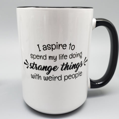 I aspire to do strange things