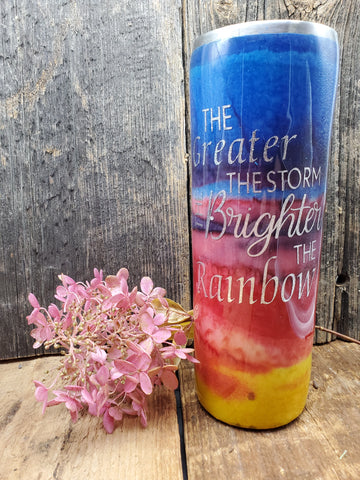 The Greater the Storm the Brighter the Rainbow - 20 oz